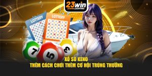 xổ số keno thêm cách chơi thêm cơ hội trung thưởng